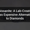 Moissanite: A Lab-Created, Less Expensive Alternative to Diamonds