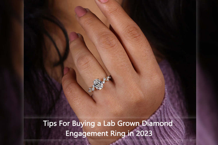 Tips For Buying a Lab Grown Diamond Engagement Ring in 2023