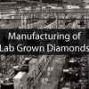 What are Lab Grown Diamonds and How are They Made?
