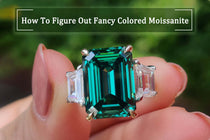 How to Figure Out Fancy Colored Moissanite