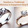 Seamless vs. Traditional: The Differences in Engagement Ring Designs